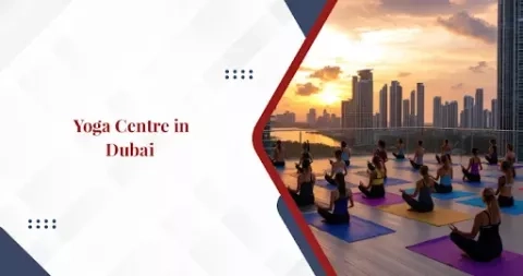How to Set Up a Yoga Centre in Dubai?